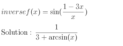 The inverse of f(x)=sin((1-3x)/x) is 1/(3+arcsin(x))